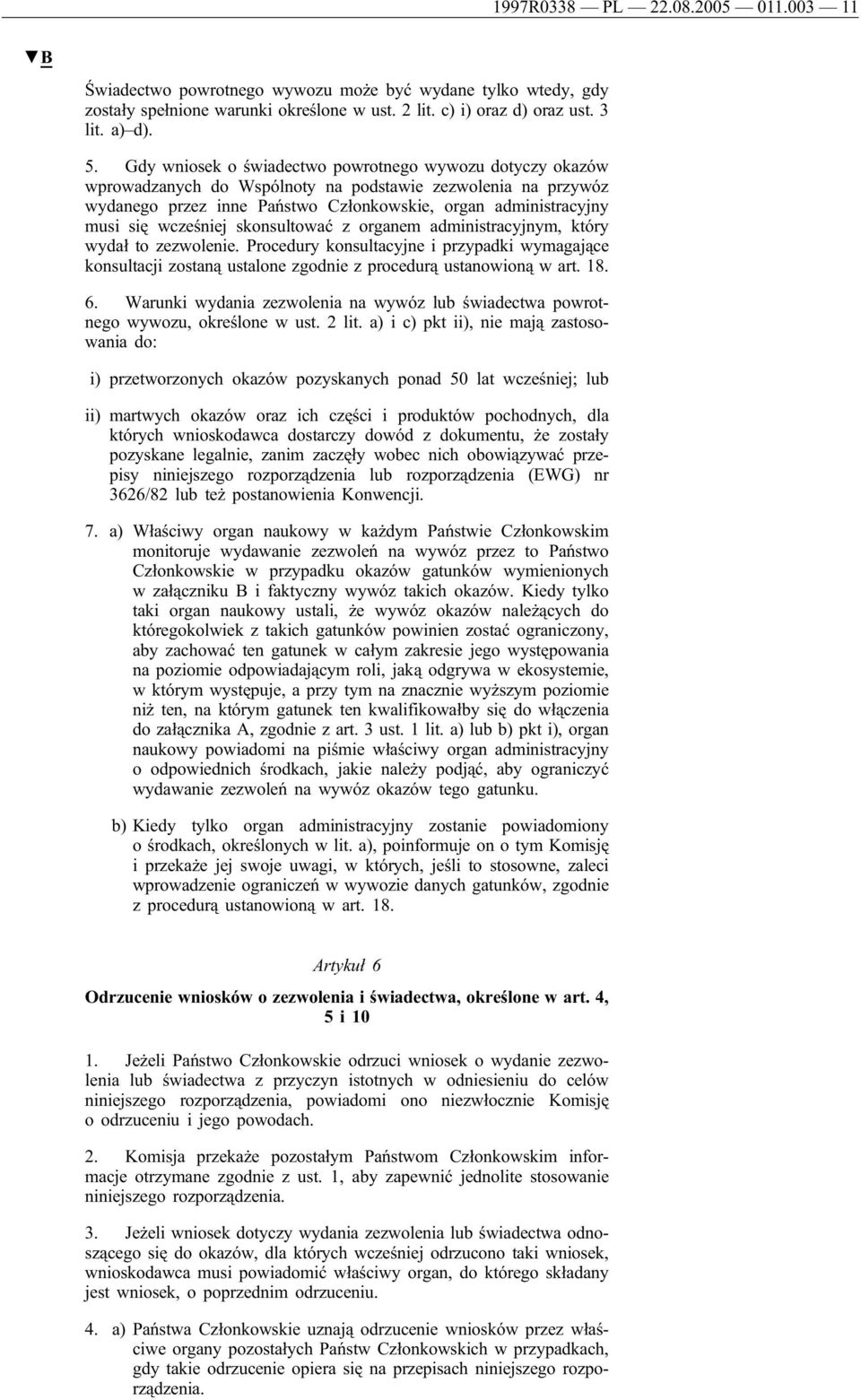 wcześniej skonsultować z organem administracyjnym, który wydał to zezwolenie. Procedury konsultacyjne i przypadki wymagające konsultacji zostaną ustalone zgodnie z procedurą ustanowioną w art. 18. 6.