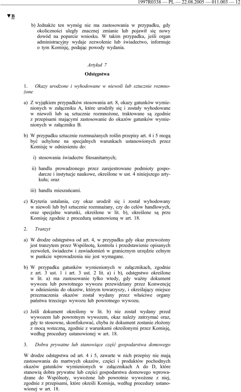Okazy urodzone i wyhodowane w niewoli lub sztucznie rozmnożone a) Z wyjątkiem przypadków stosowania art.