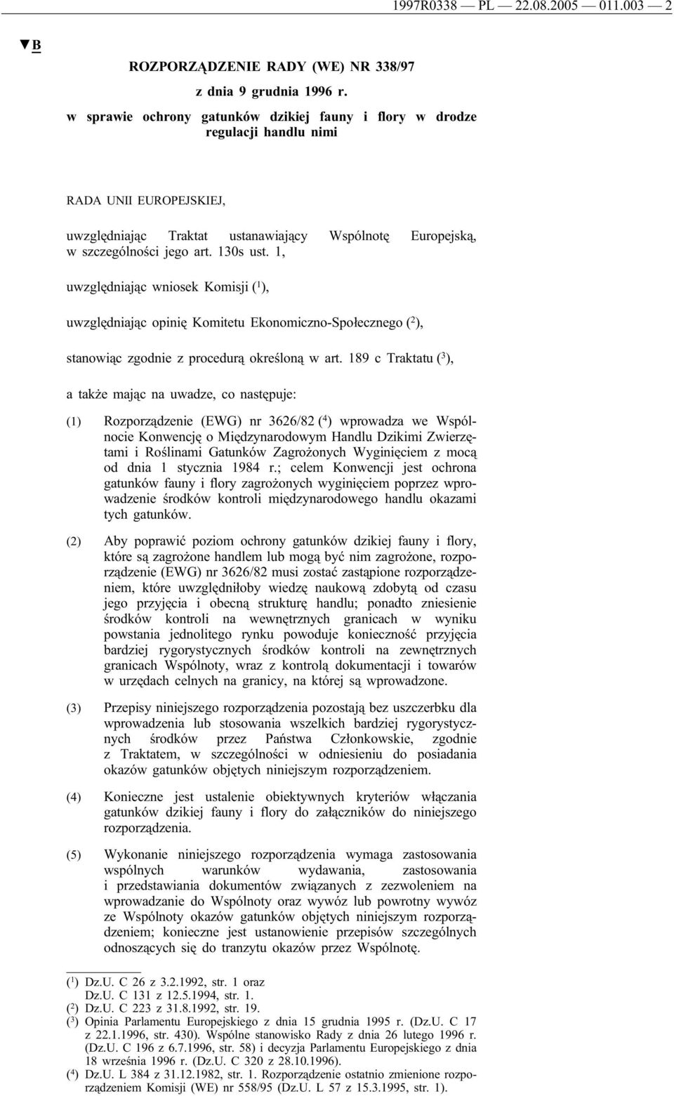 1, uwzględniając wniosek Komisji ( 1 ), uwzględniając opinię Komitetu Ekonomiczno-Społecznego ( 2 ), stanowiąc zgodnie z procedurą określoną w art.