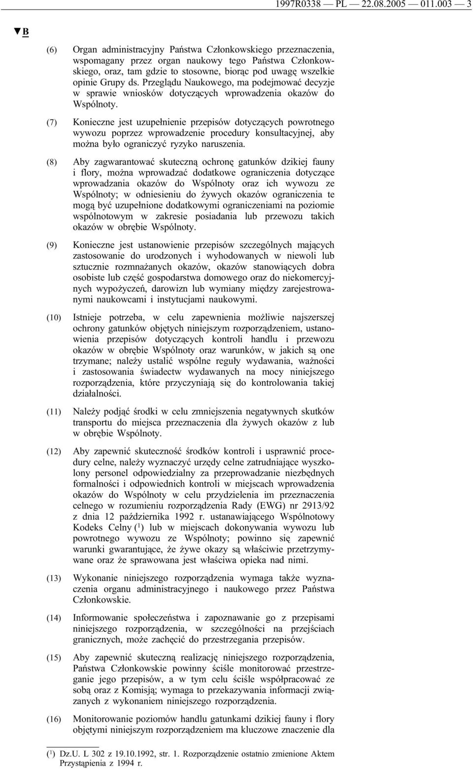 ds. Przeglądu Naukowego, ma podejmować decyzje w sprawie wniosków dotyczących wprowadzenia okazów do Wspólnoty.
