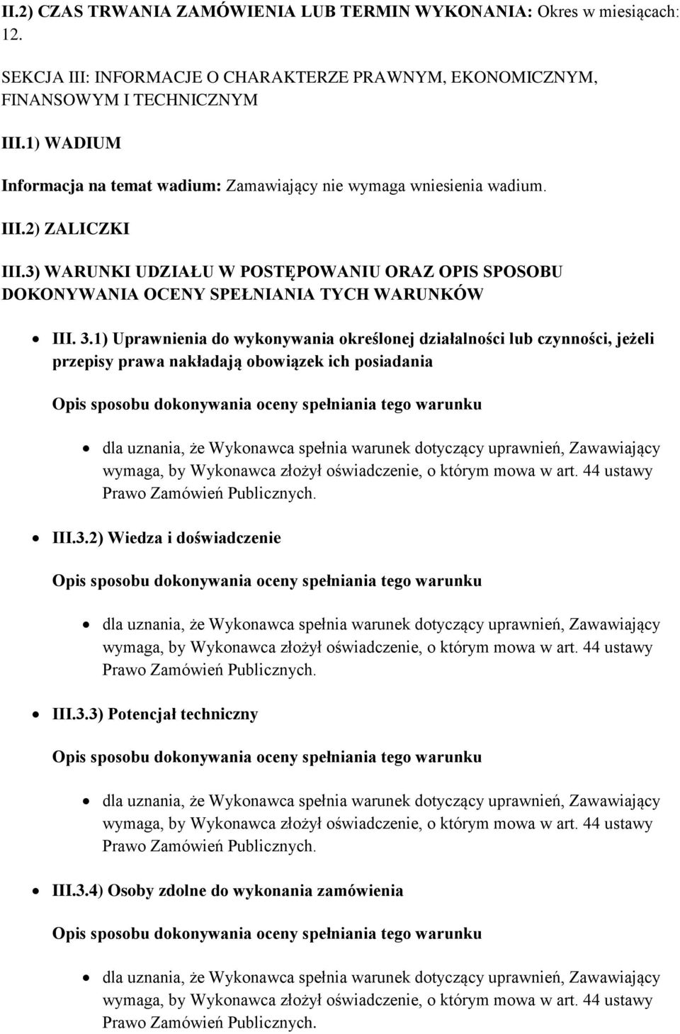 1) WADIUM Informacja na temat wadium: Zamawiający nie wymaga wniesienia wadium. III.2) ZALICZKI III.