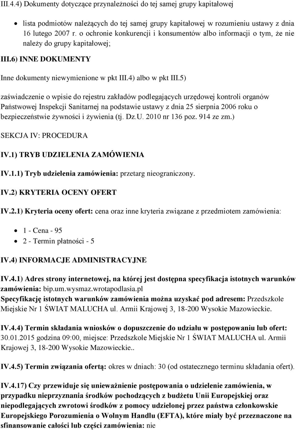 5) zaświadczenie o wpisie do rejestru zakładów podlegających urzędowej kontroli organów Państwowej Inspekcji Sanitarnej na podstawie ustawy z dnia 25 sierpnia 2006 roku o bezpieczeństwie żywności i