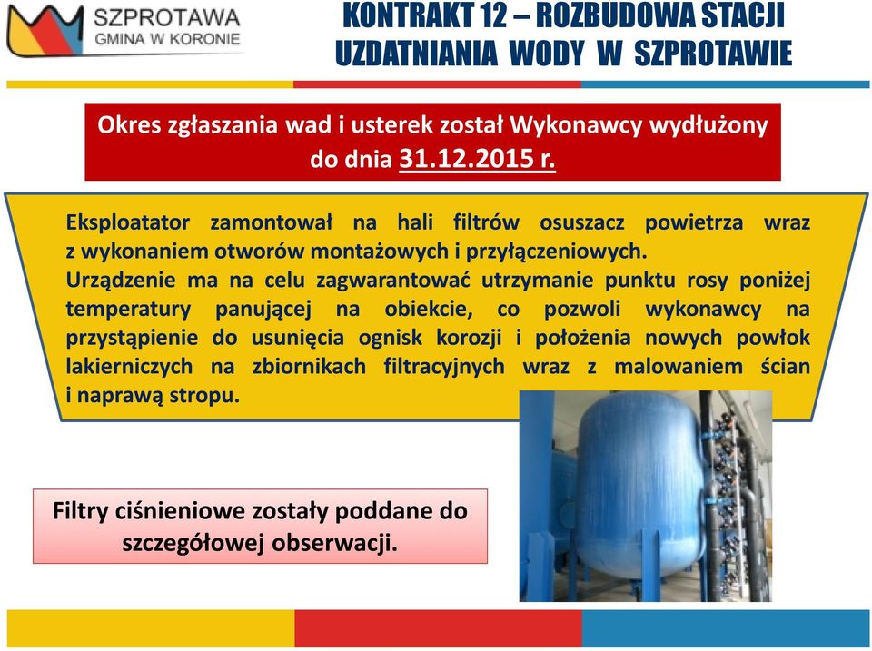 Urządzenie ma na celu zagwarantować utrzymanie punktu rosy poniżej temperatury panującej na obiekcie, co pozwoli wykonawcy na przystąpienie do