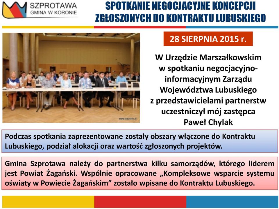 zastępca Paweł Chylak Podczas spotkania zaprezentowane zostały obszary włączone do Kontraktu Lubuskiego, podział alokacji oraz wartość zgłoszonych