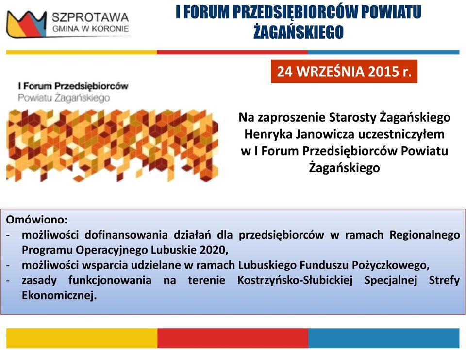 Omówiono: - możliwości dofinansowania działań dla przedsiębiorców w ramach Regionalnego Programu Operacyjnego