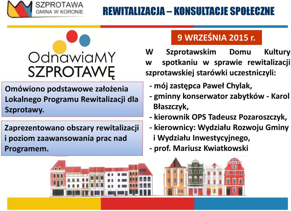 W Szprotawskim Domu Kultury w spotkaniu w sprawie rewitalizacji szprotawskiej starówki uczestniczyli: - mój zastępca Paweł Chylak,