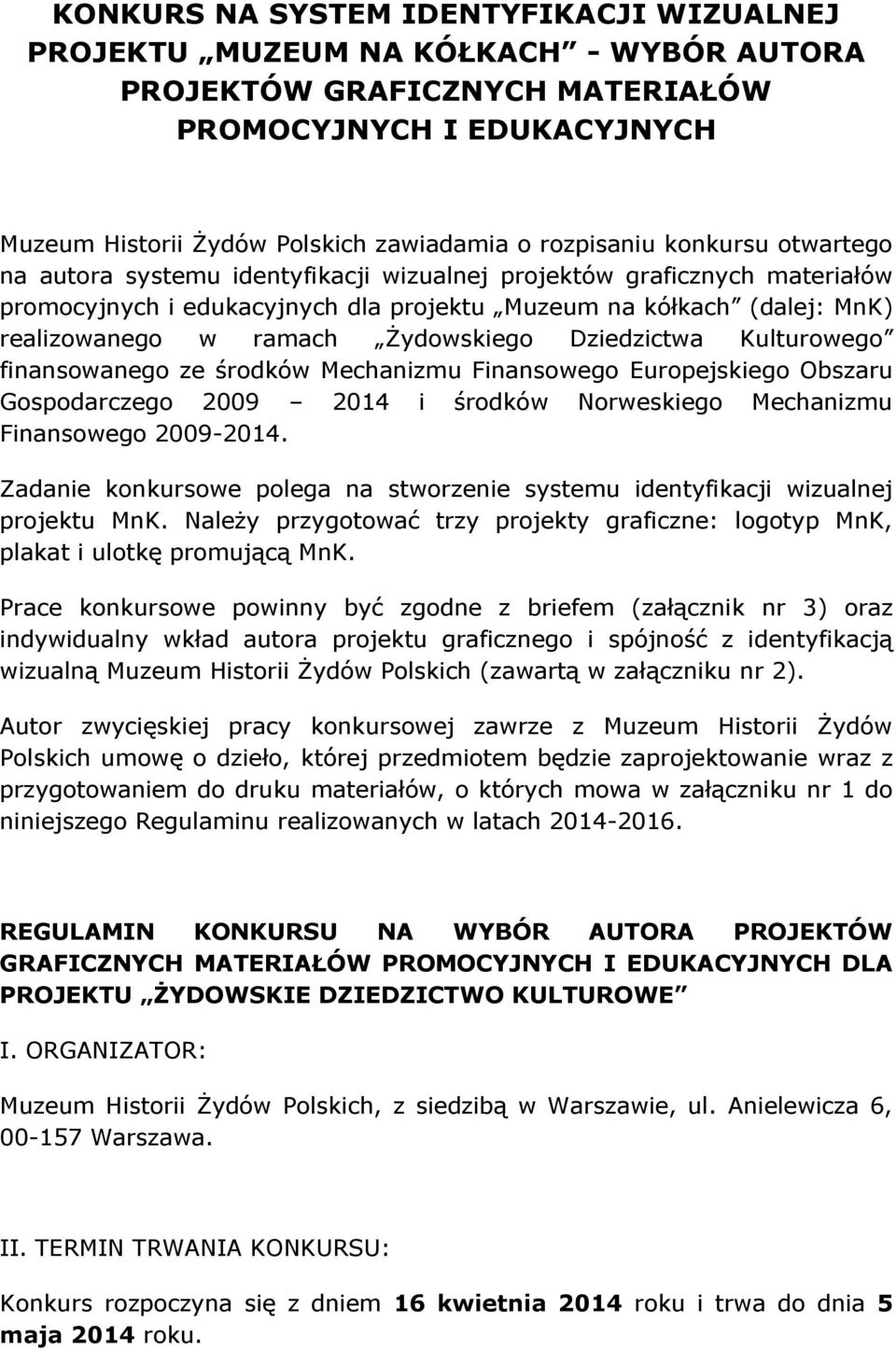 Żydowskiego Dziedzictwa Kulturowego finansowanego ze środków Mechanizmu Finansowego Europejskiego Obszaru Gospodarczego 2009 2014 i środków Norweskiego Mechanizmu Finansowego 2009-2014.