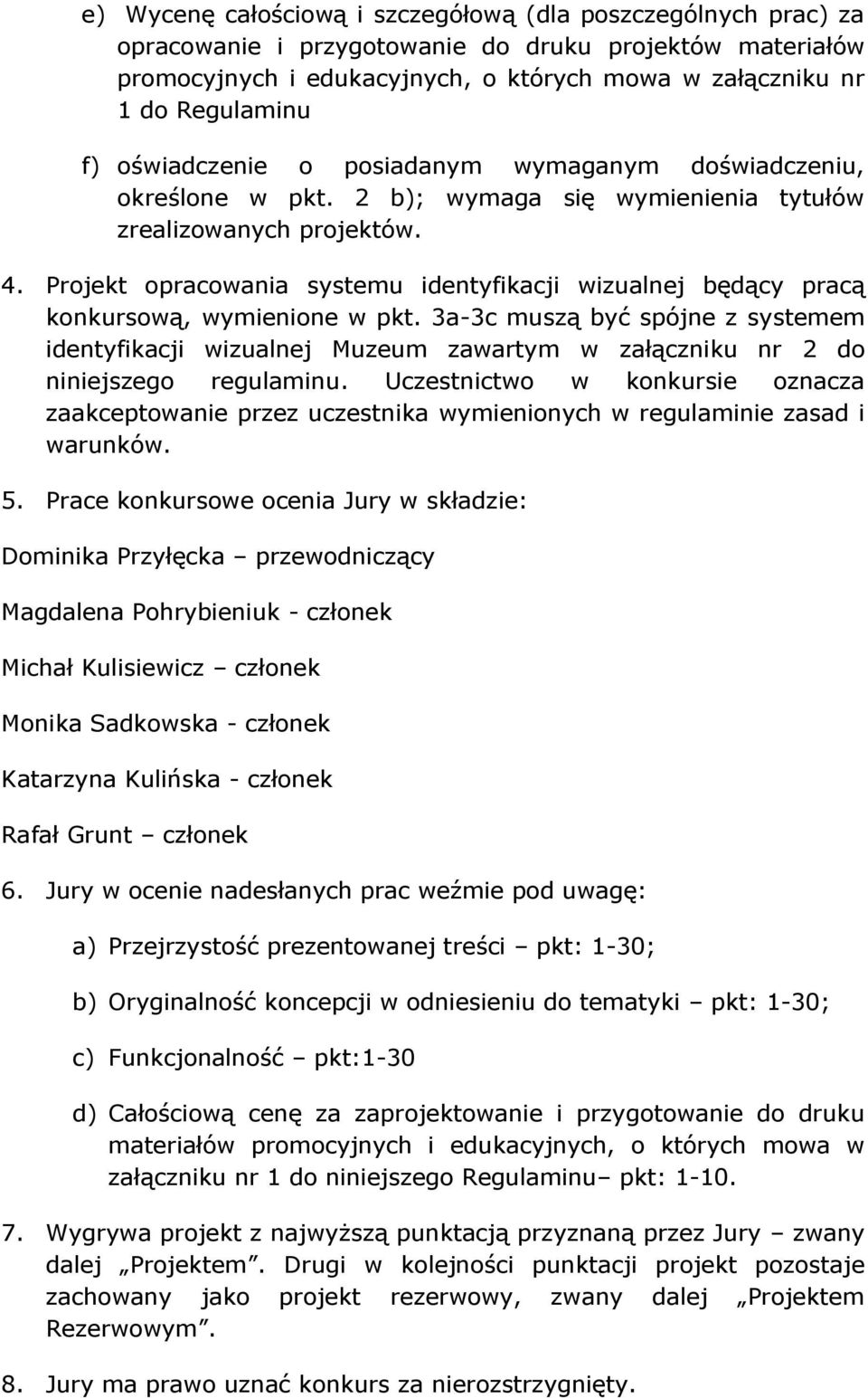 Projekt opracowania systemu identyfikacji wizualnej będący pracą konkursową, wymienione w pkt.