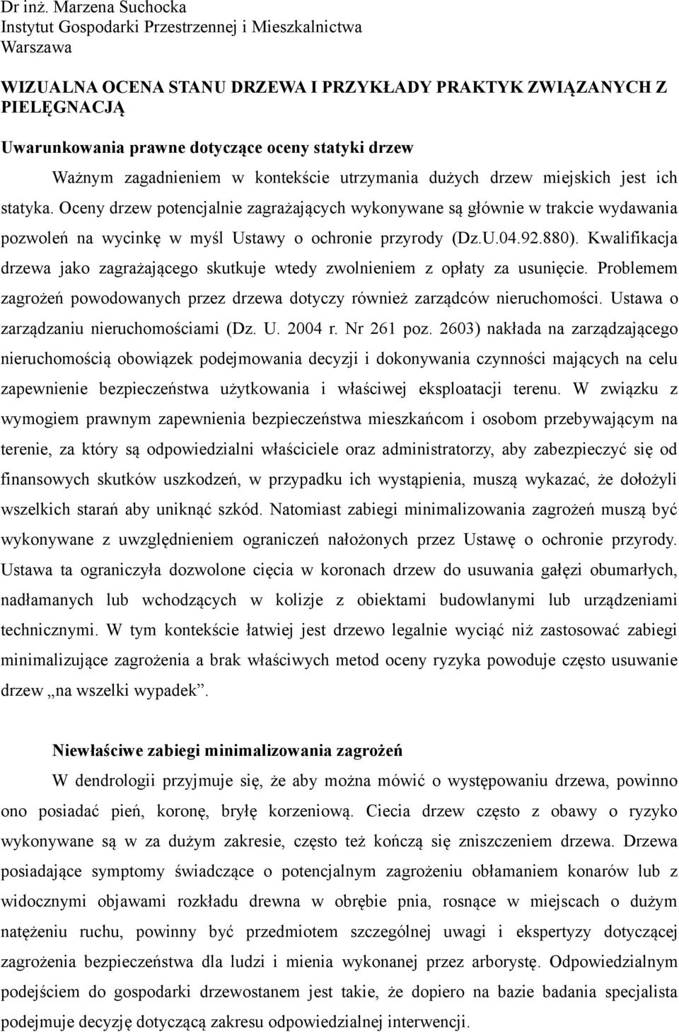 drzew Ważnym zagadnieniem w kontekście utrzymania dużych drzew miejskich jest ich statyka.