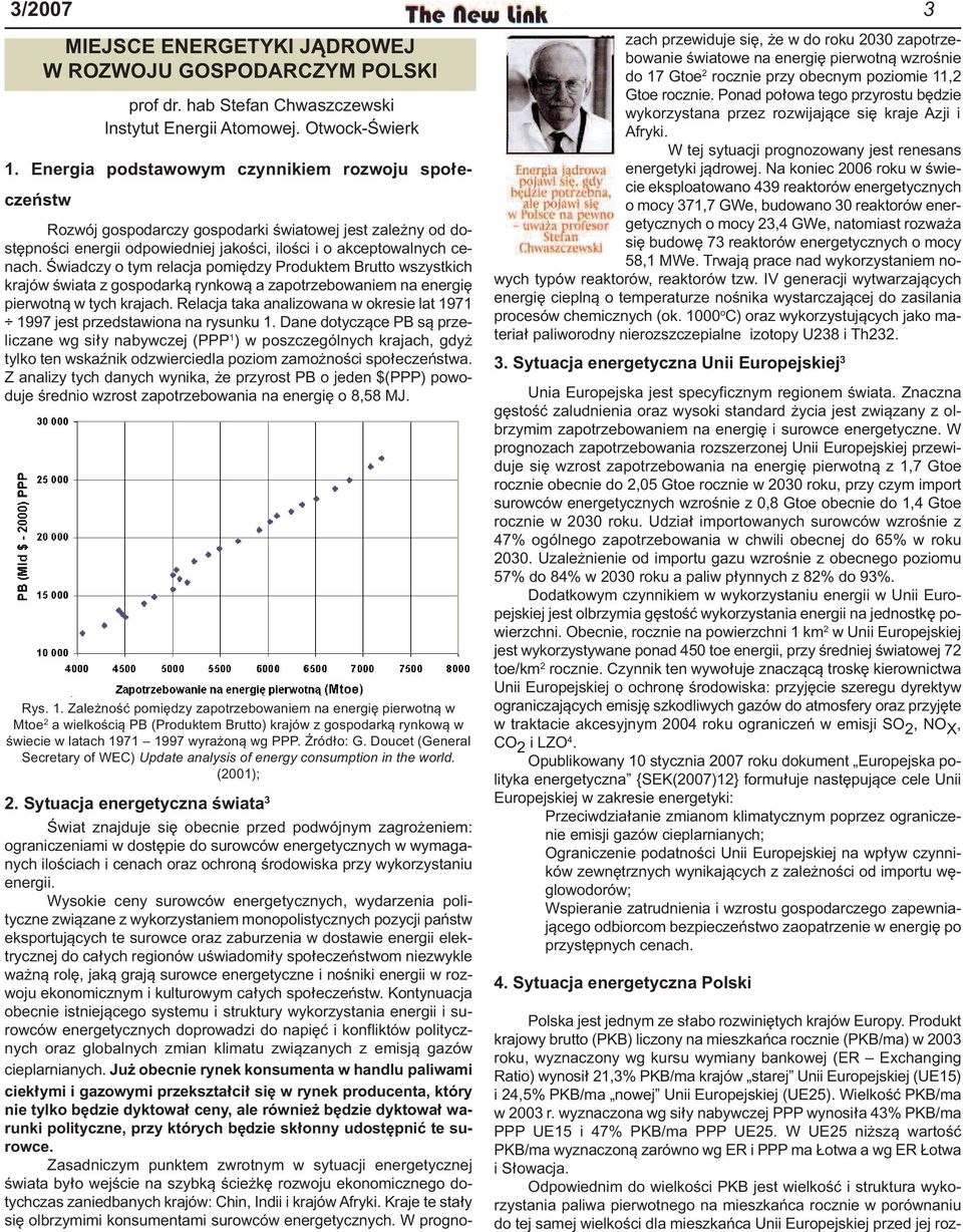 Świadczy o tym relacja pomiędzy Produktem Brutto wszystkich krajów świata z gospodarką rynkową a zapotrzebowaniem na energię pierwotną w tych krajach.