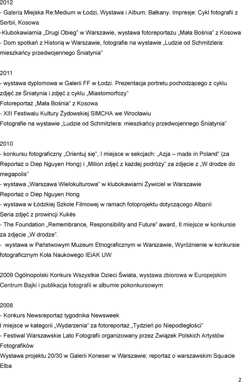 Schmitzlera: mieszkańcy przedwojennego Śniatynia 2011 - wystawa dyplomowa w Galerii FF w Łodzi.