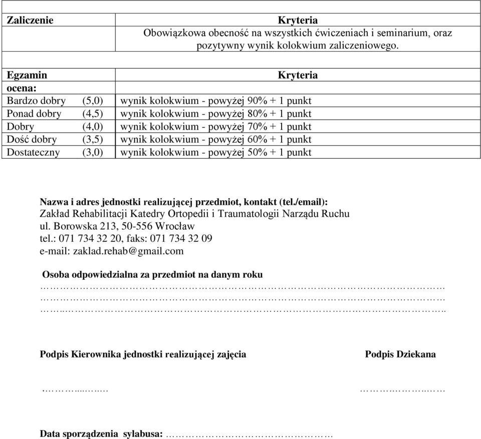 powyżej 60% + 1 punkt Dostateczny (3,0) wynik - powyżej 50% + 1 punkt Nazwa i adres jednostki realizującej przedmiot, kontakt (tel.