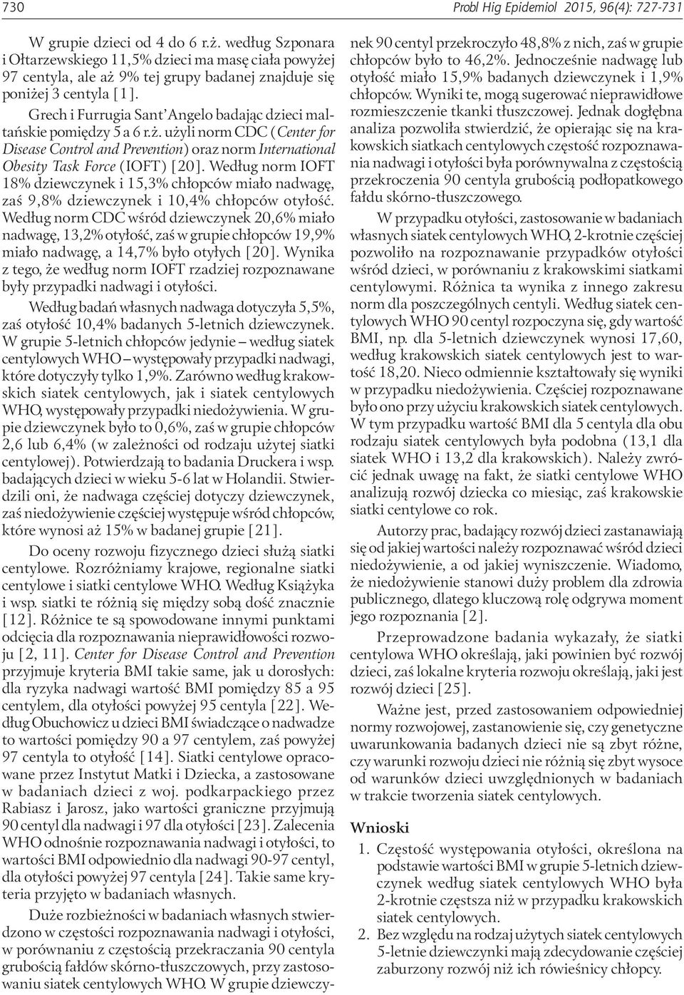 Grech i Furrugia Sant Angelo badając dzieci maltańskie pomiędzy 5 a 6 r.ż. użyli norm CDC (Center for Disease Control and Prevention) oraz norm International Obesity Task Force (IOFT) [20].