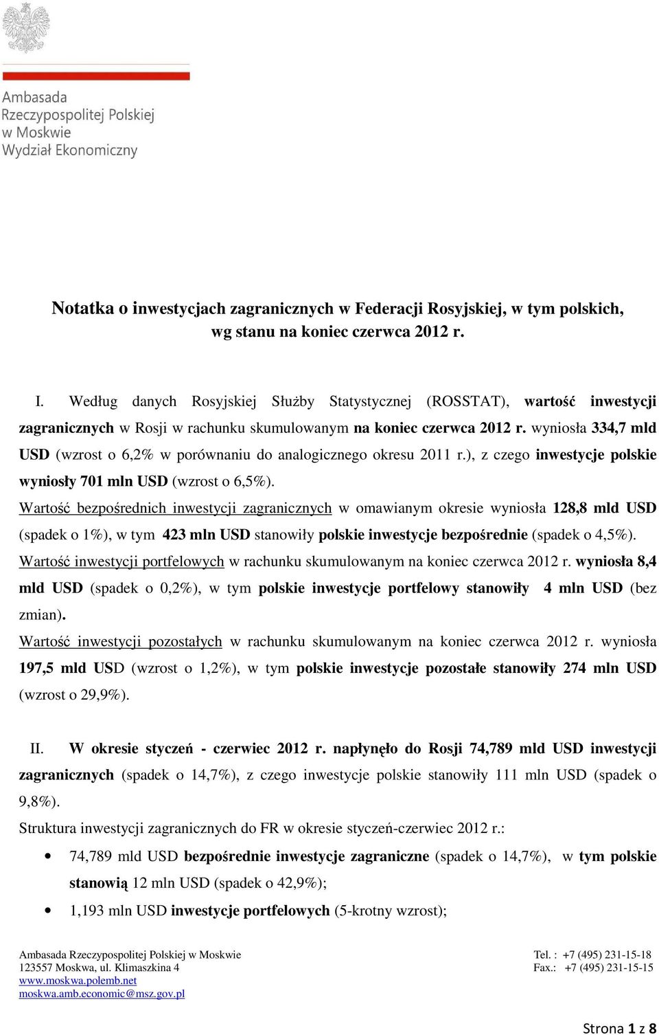 wynisła 334,7 mld USD (wzrst 6,2% w prównaniu d analgiczneg kresu 2011 r.), z czeg inwestycje plskie wynisły 701 mln USD (wzrst 6,5%).