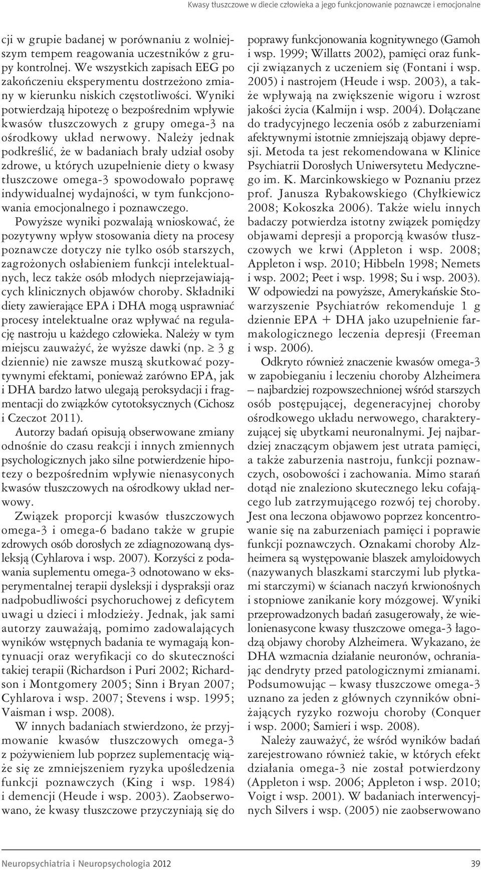 Wyniki potwierdzają hipotezę o bezpośrednim wpływie kwasów tłuszczowych z grupy omega-3 na ośrodkowy układ nerwowy.