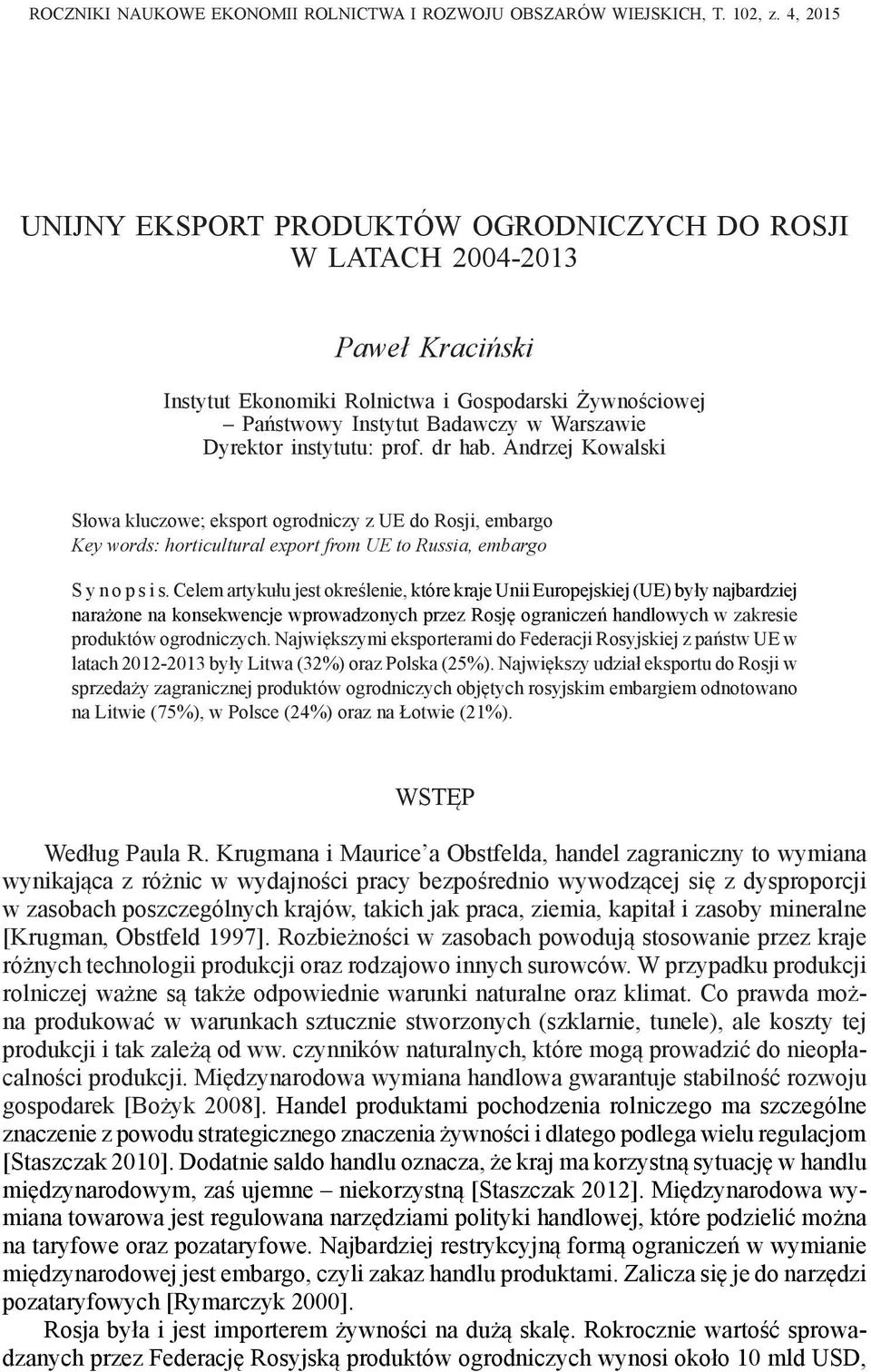 instytutu: prof. dr hab. Andrzej Kowalski Słowa kluczowe; eksport ogrodniczy z UE, embargo Key words: horticultural export from UE to Russia, embargo S y n o p s i s.