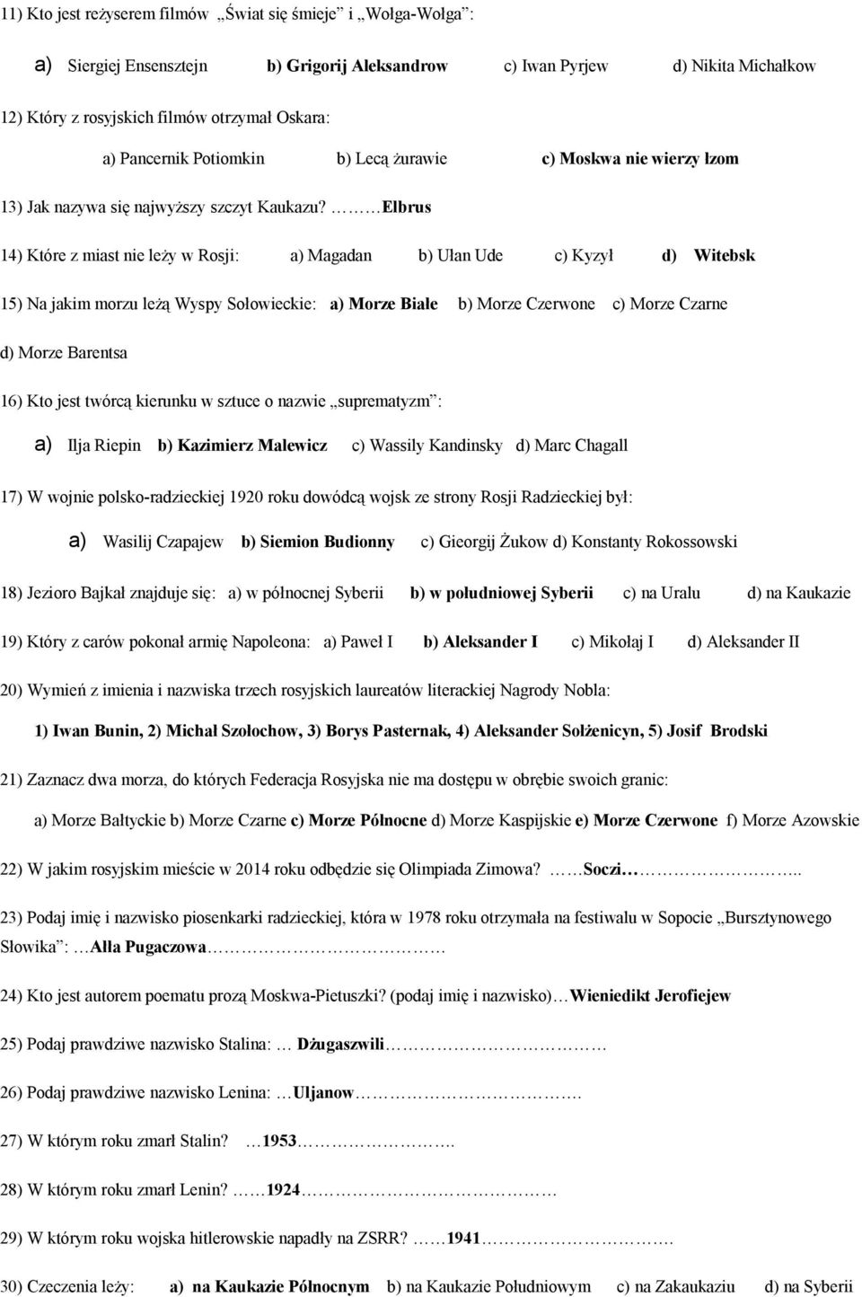 Elbrus 14) Które z miast nie leży w Rosji: a) Magadan b) Ułan Ude c) Kyzył d) Witebsk 15) Na jakim morzu leżą Wyspy Sołowieckie: a) Morze Białe b) Morze Czerwone c) Morze Czarne d) Morze Barentsa 16)