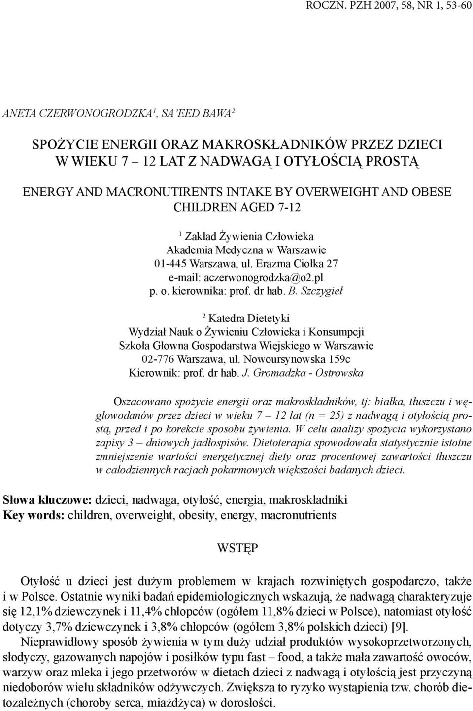 OVERWEIGHT AND OBESE CHILDREN AGED 7-12 1 Zakład Żywienia Człowieka Akademia Medyczna w Warszawie 01-445 Warszawa, ul. Erazma Ciołka 27 e-mail: aczerwonogrodzka@o2.pl p. o. kierownika: prof. dr hab.