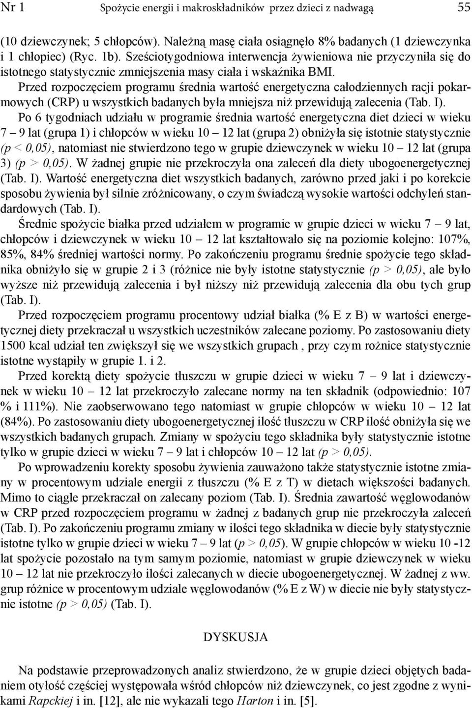 Przed rozpoczęciem programu średnia wartość energetyczna całodziennych racji pokarmowych (CRP) u wszystkich badanych była mniejsza niż przewidują zalecenia (Tab. I).