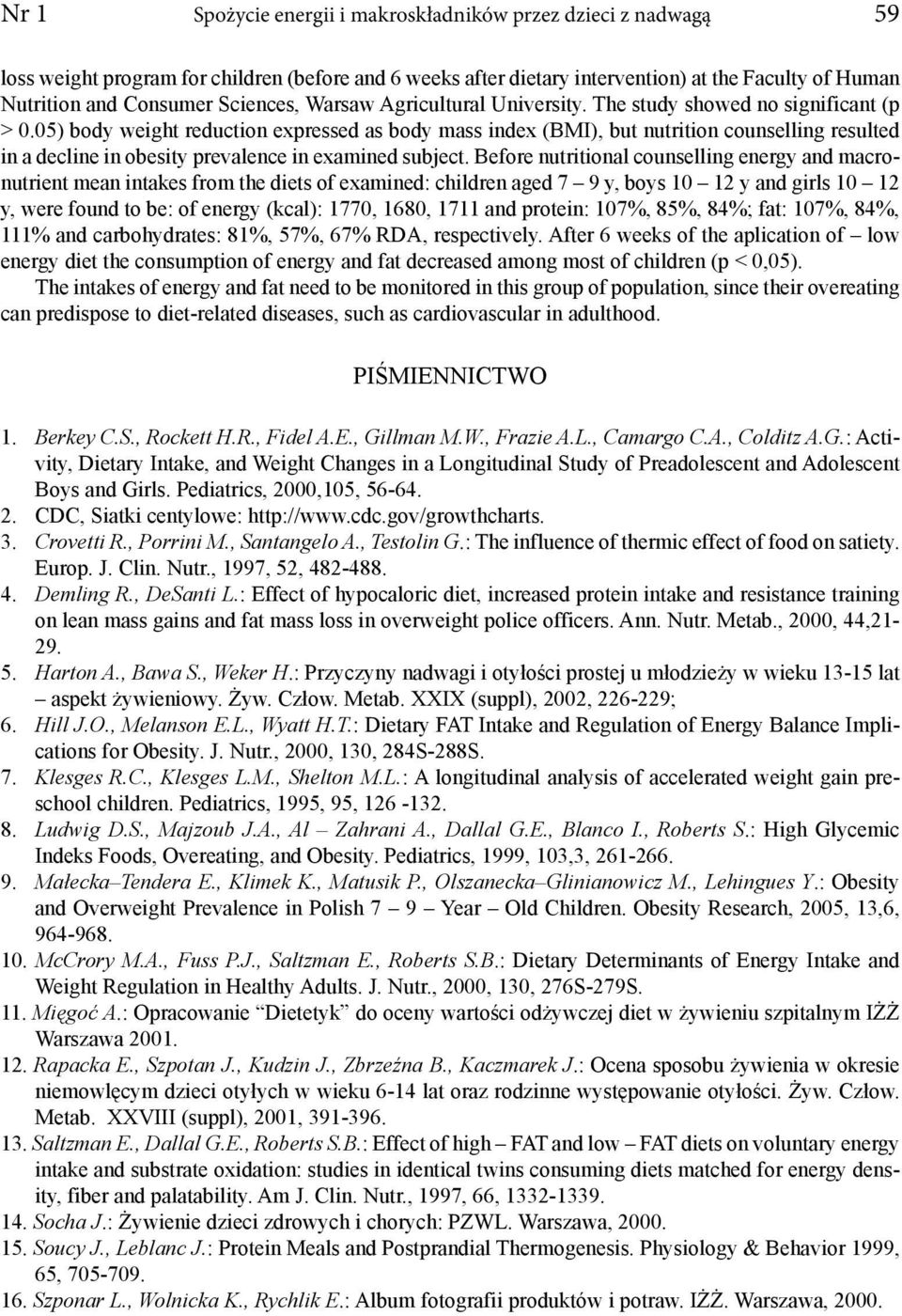 05) body weight reduction expressed as body mass index (BMI), but nutrition counselling resulted in a decline in obesity prevalence in examined subject.