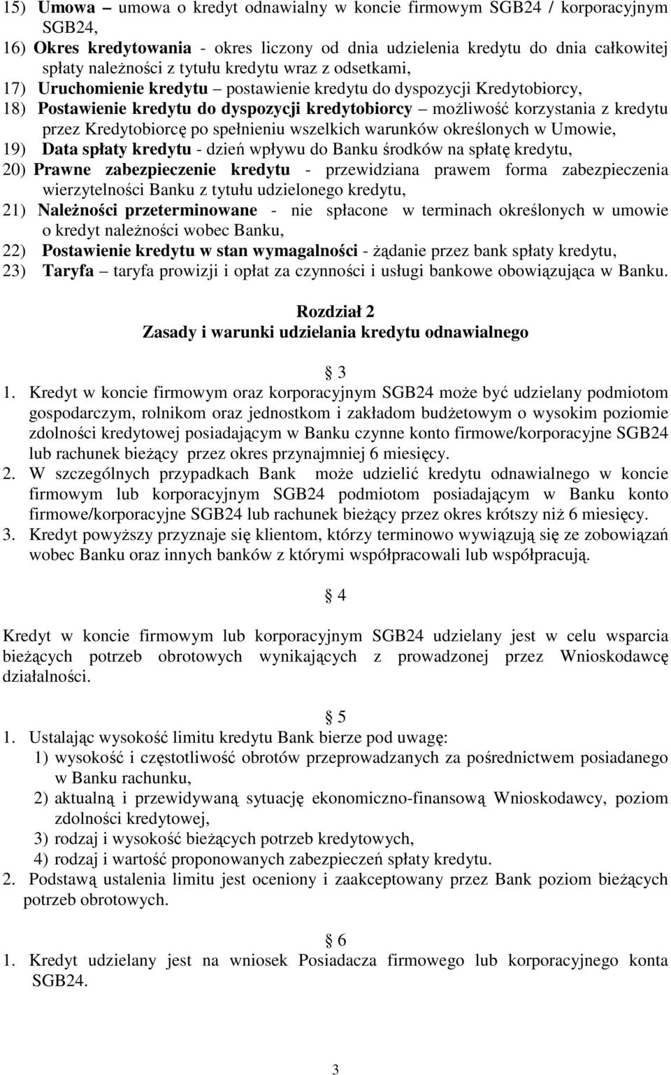 Kredytobiorcę po spełnieniu wszelkich warunków określonych w Umowie, 19) Data spłaty kredytu - dzień wpływu do Banku środków na spłatę kredytu, 20) Prawne zabezpieczenie kredytu - przewidziana prawem