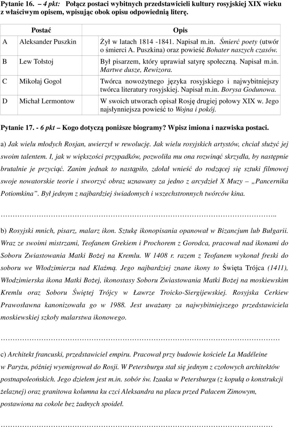 B Lew Tołstoj Był pisarzem, który uprawiał satyrę społeczną. Napisał m.in. Martwe dusze, Rewizora. C Mikołaj Gogol Twórca nowożytnego języka rosyjskiego i najwybitniejszy twórca literatury rosyjskiej.