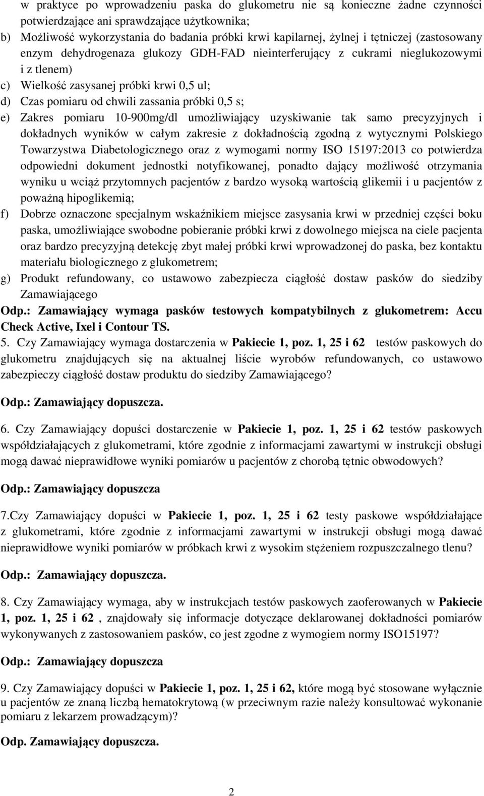 0,5 s; e) Zakres pomiaru 10-900mg/dl umożliwiający uzyskiwanie tak samo precyzyjnych i dokładnych wyników w całym zakresie z dokładnością zgodną z wytycznymi Polskiego Towarzystwa Diabetologicznego