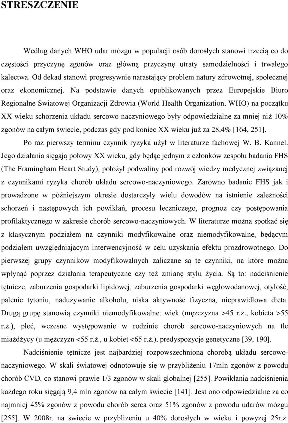 Na podstawie danych opublikowanych przez Europejskie Biuro Regionalne Światowej Organizacji Zdrowia (World Health Organization, WHO) na początku XX wieku schorzenia układu sercowo-naczyniowego były