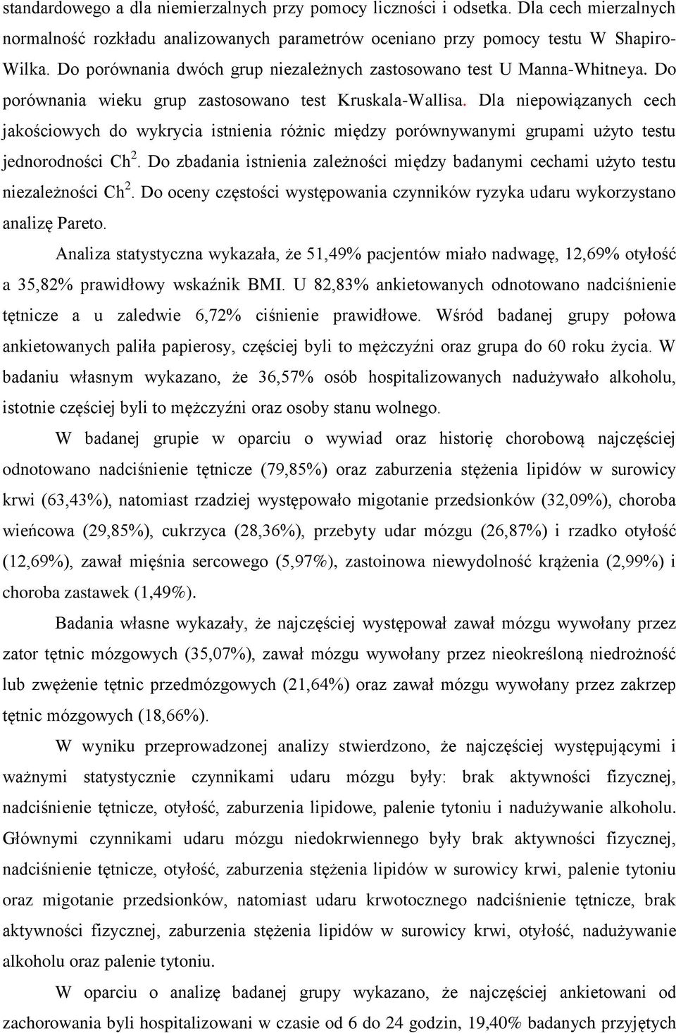 Dla niepowiązanych cech jakościowych do wykrycia istnienia różnic między porównywanymi grupami użyto testu jednorodności Ch 2.