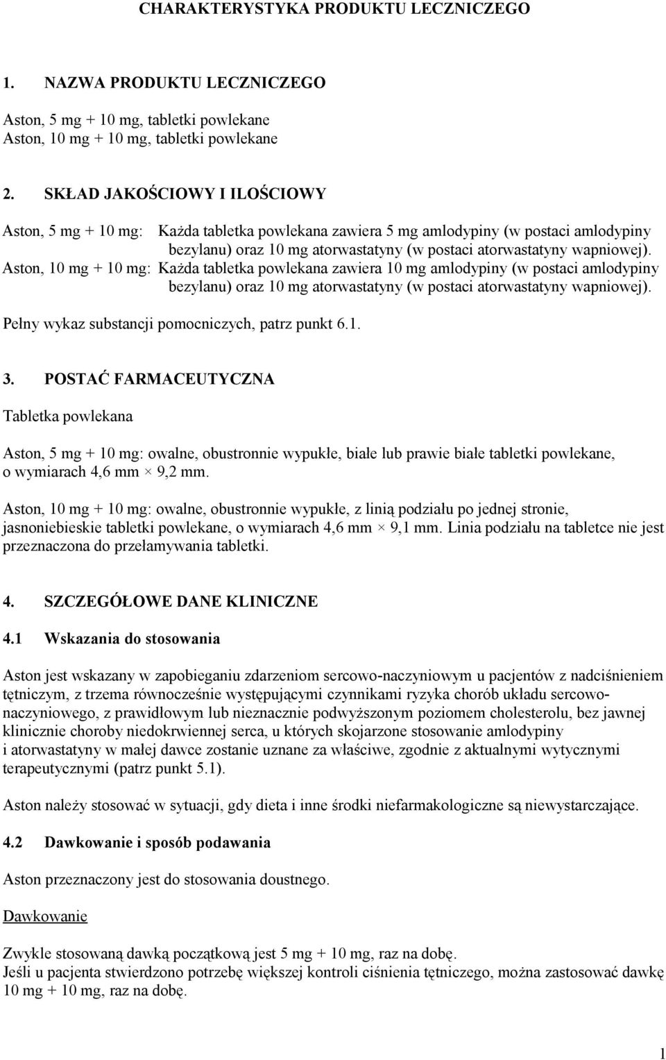 Aston, 10 mg + 10 mg: Każda tabletka powlekana zawiera 10 mg amlodypiny (w postaci amlodypiny bezylanu) oraz 10 mg atorwastatyny (w postaci atorwastatyny wapniowej).