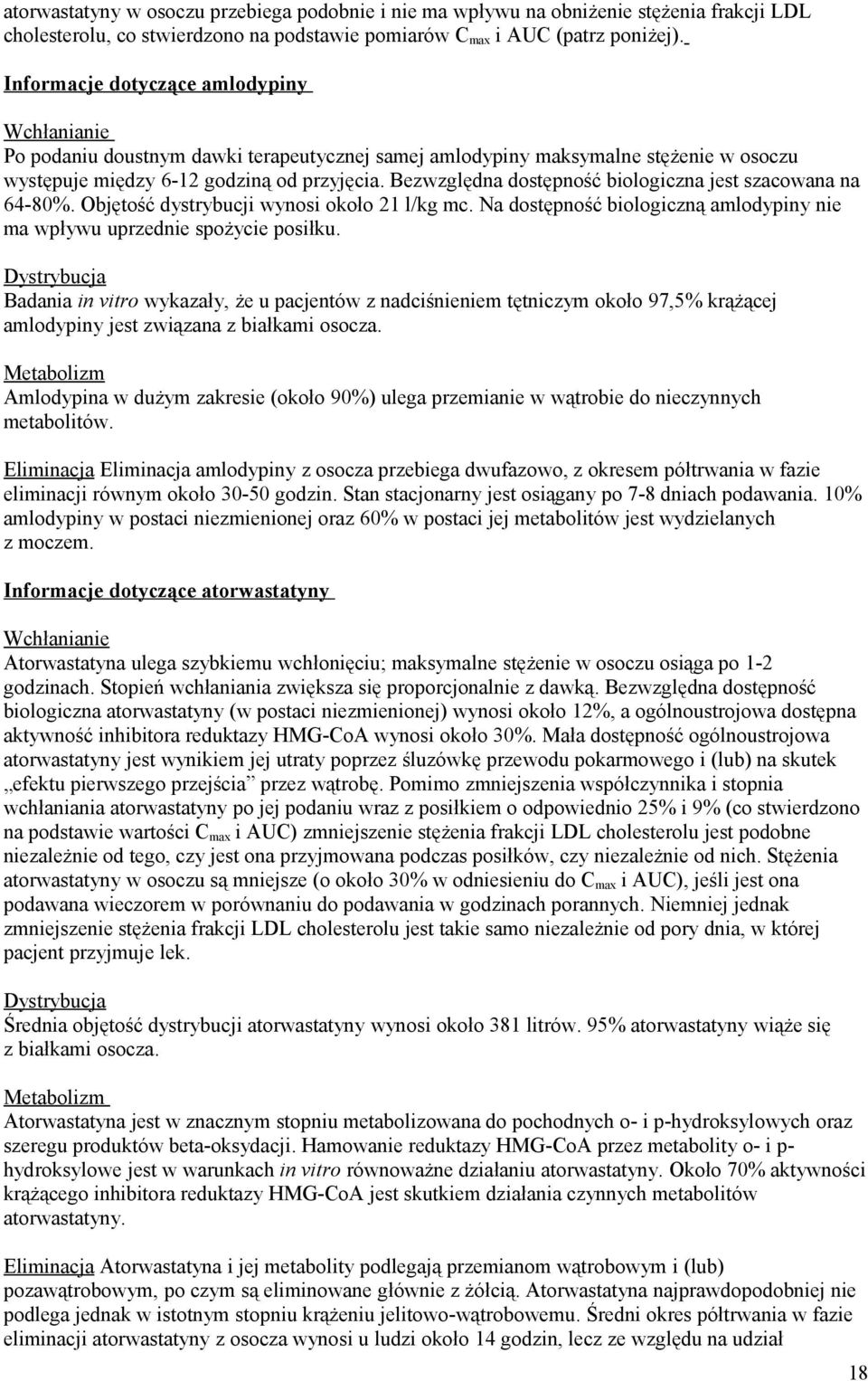 Bezwzględna dostępność biologiczna jest szacowana na 64-80%. Objętość dystrybucji wynosi około 21 l/kg mc. Na dostępność biologiczną amlodypiny nie ma wpływu uprzednie spożycie posiłku.