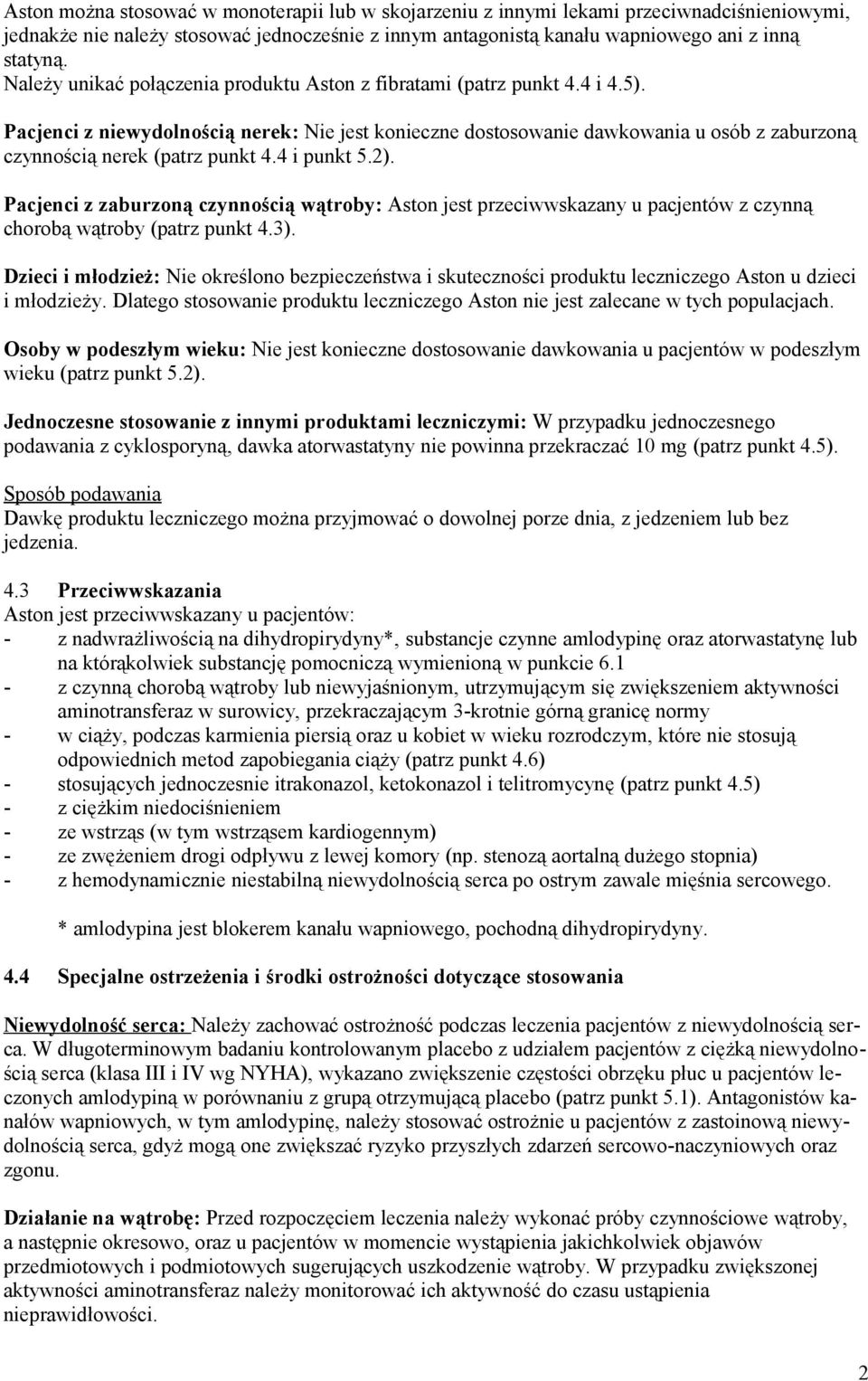 Pacjenci z niewydolnością nerek: Nie jest konieczne dostosowanie dawkowania u osób z zaburzoną czynnością nerek (patrz punkt 4.4 i punkt 5.2).
