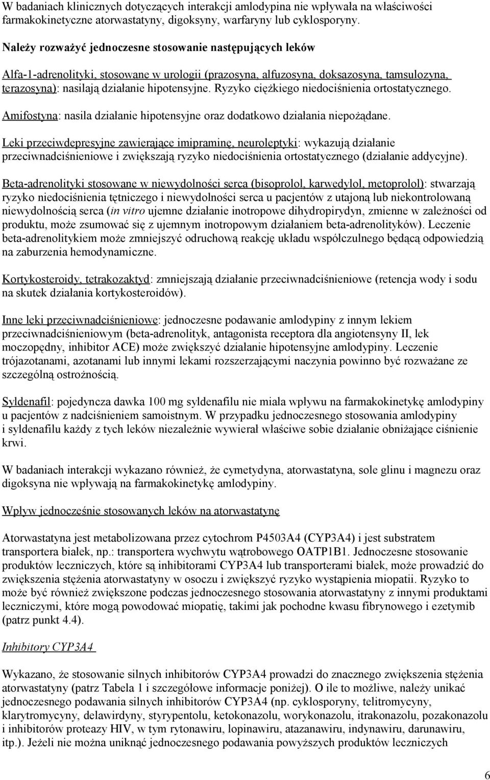 Ryzyko ciężkiego niedociśnienia ortostatycznego. Amifostyna: nasila działanie hipotensyjne oraz dodatkowo działania niepożądane.