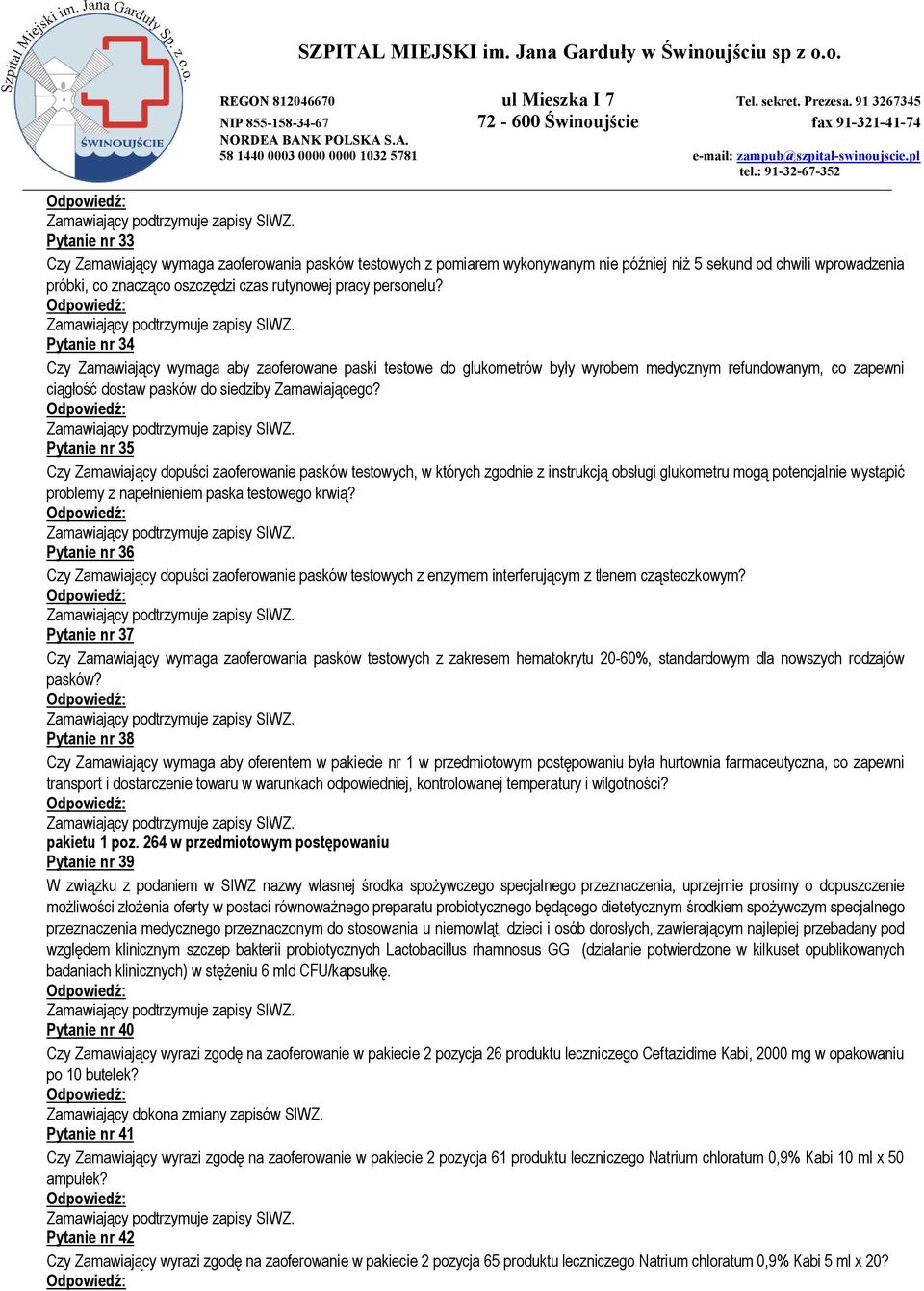 : 91-32-67-352 Pytanie nr 33 Czy Zamawiający wymaga zaoferowania pasków testowych z pomiarem wykonywanym nie później niż 5 sekund od chwili wprowadzenia próbki, co znacząco oszczędzi czas rutynowej