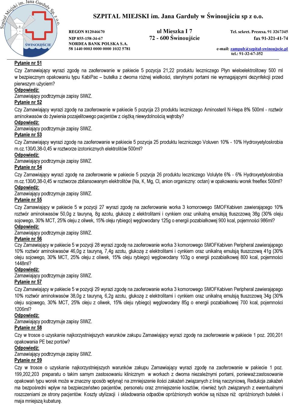 : 91-32-67-352 Pytanie nr 51 Czy Zamawiający wyrazi zgodę na zaoferowanie w pakiecie 5 pozycja 21,22 produktu leczniczego Płyn wieloelektrolitowy 500 ml w bezpiecznym opakowaniu typu KabiPac butelka