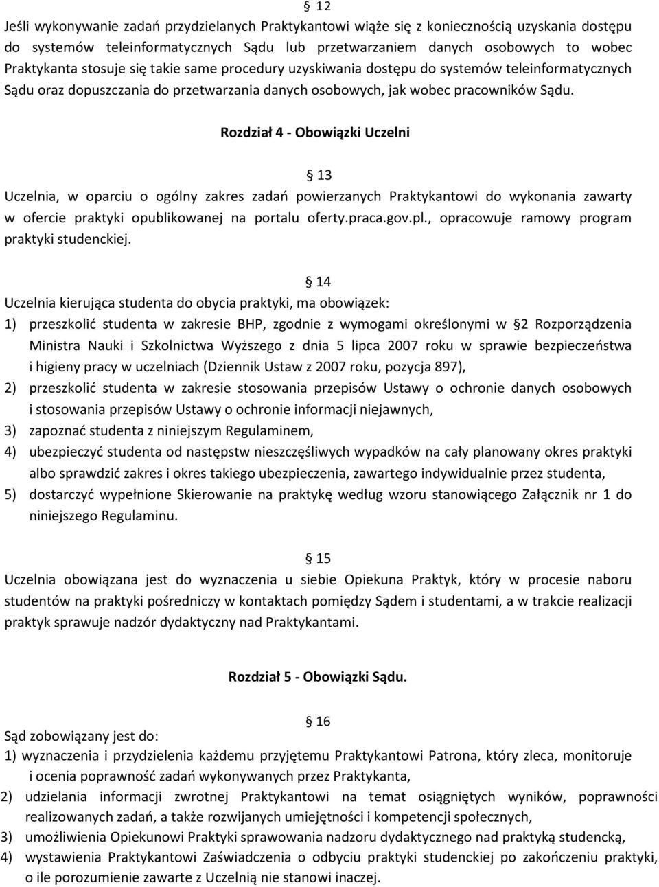 Rozdział 4 - Obowiązki Uczelni 13 Uczelnia, w oparciu o ogólny zakres zadań powierzanych Praktykantowi do wykonania zawarty w ofercie praktyki opublikowanej na portalu oferty.praca.gov.pl.
