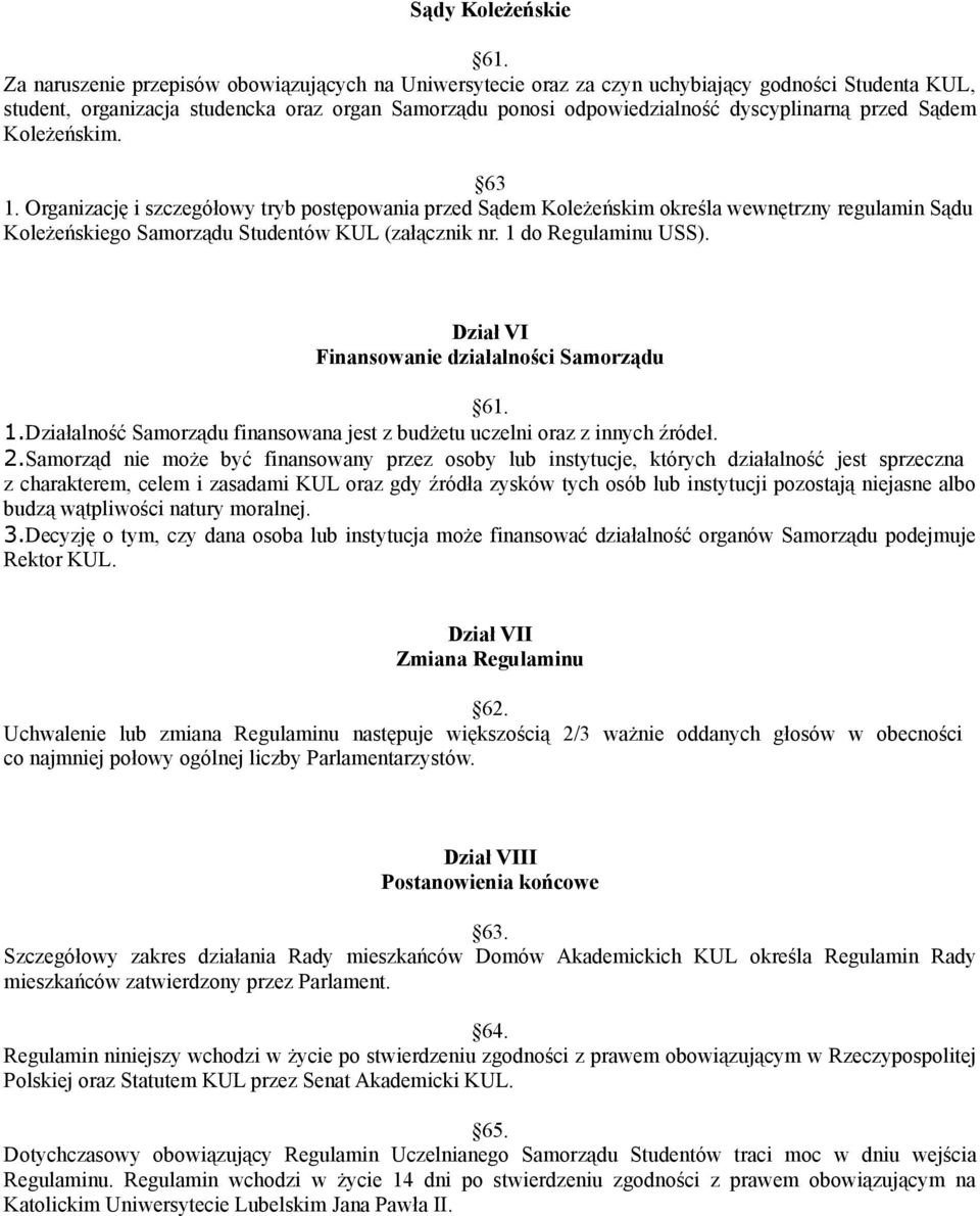 Sądem Koleżeńskim. 63 1. Organizację i szczegółowy tryb postępowania przed Sądem Koleżeńskim określa wewnętrzny regulamin Sądu Koleżeńskiego Samorządu Studentów KUL (załącznik nr.