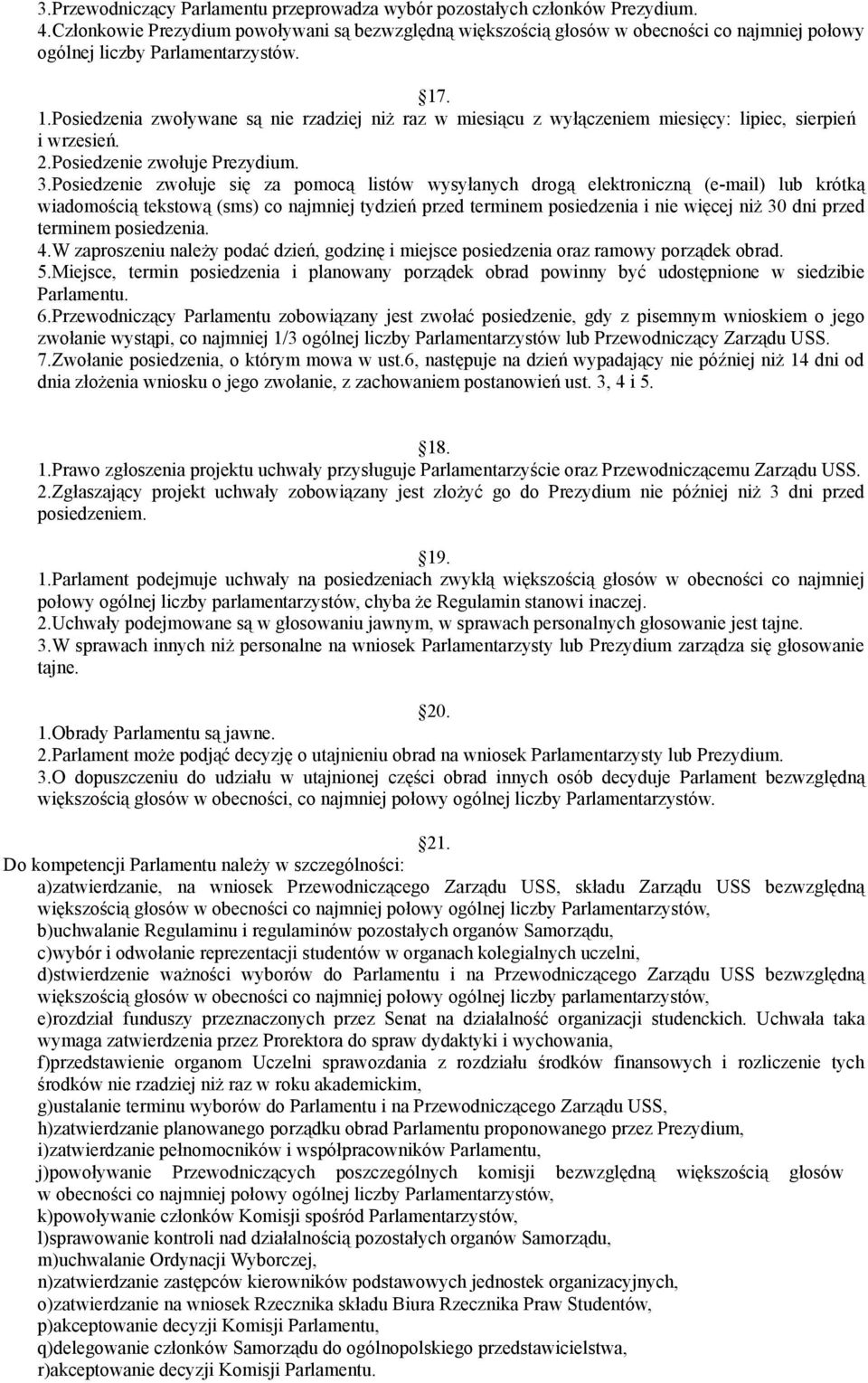 . 1.Posiedzenia zwoływane są nie rzadziej niż raz w miesiącu z wyłączeniem miesięcy: lipiec, sierpień i wrzesień. 2.Posiedzenie zwołuje Prezydium. 3.
