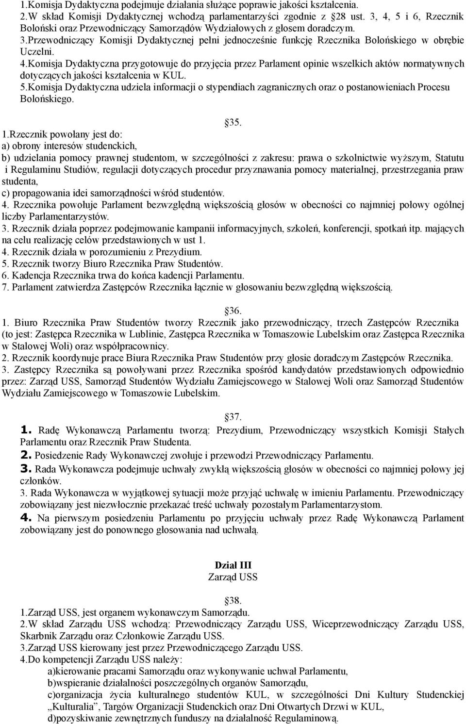 4.Komisja Dydaktyczna przygotowuje do przyjęcia przez Parlament opinie wszelkich aktów normatywnych dotyczących jakości kształcenia w KUL. 5.