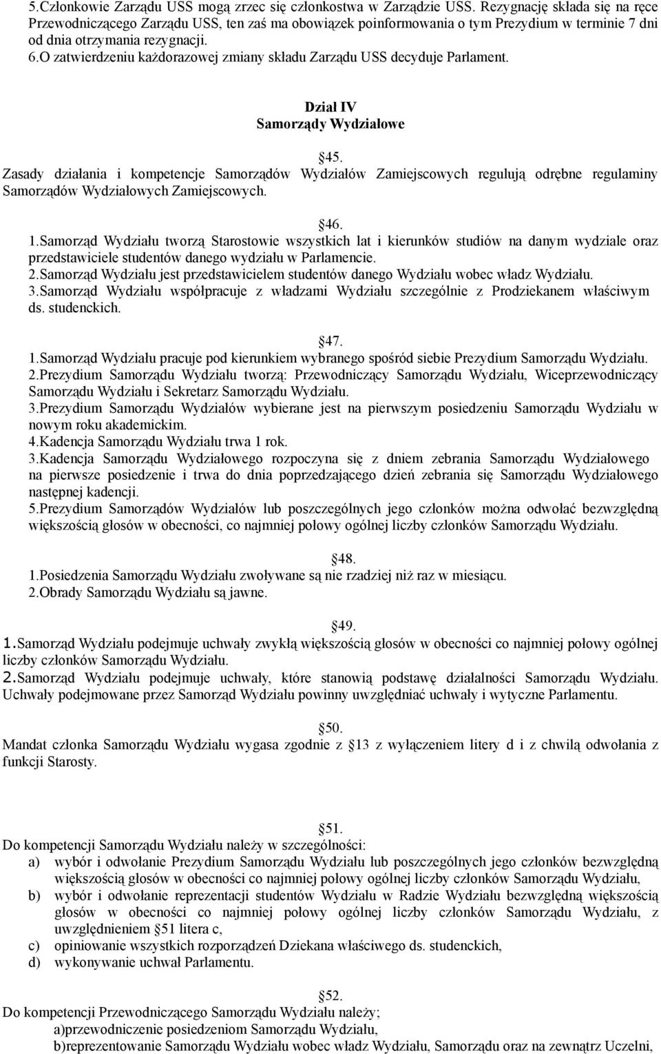 O zatwierdzeniu każdorazowej zmiany składu Zarządu USS decyduje Parlament. Dział IV Samorządy Wydziałowe 45.