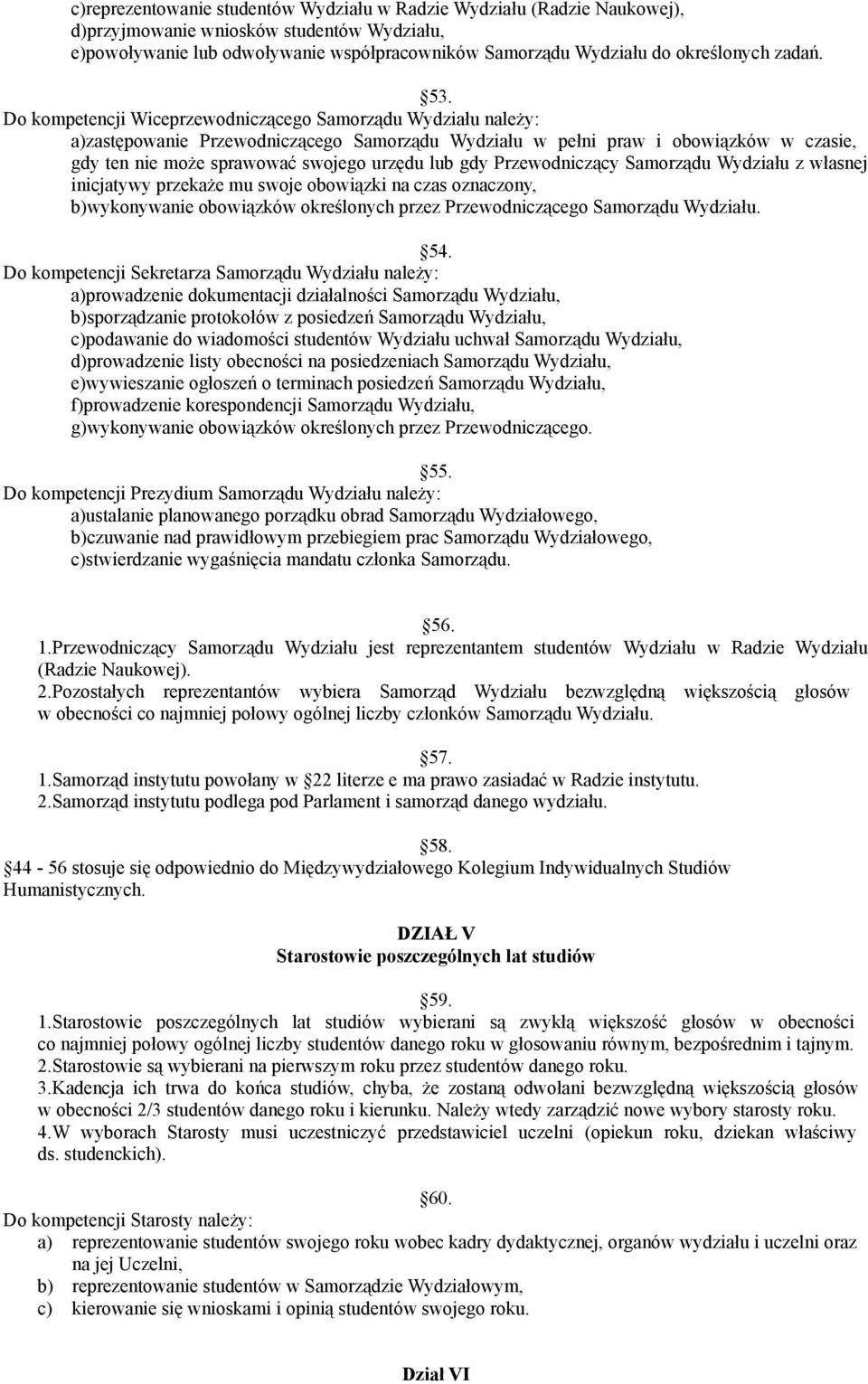 Do kompetencji Wiceprzewodniczącego Samorządu Wydziału należy: a)zastępowanie Przewodniczącego Samorządu Wydziału w pełni praw i obowiązków w czasie, gdy ten nie może sprawować swojego urzędu lub gdy