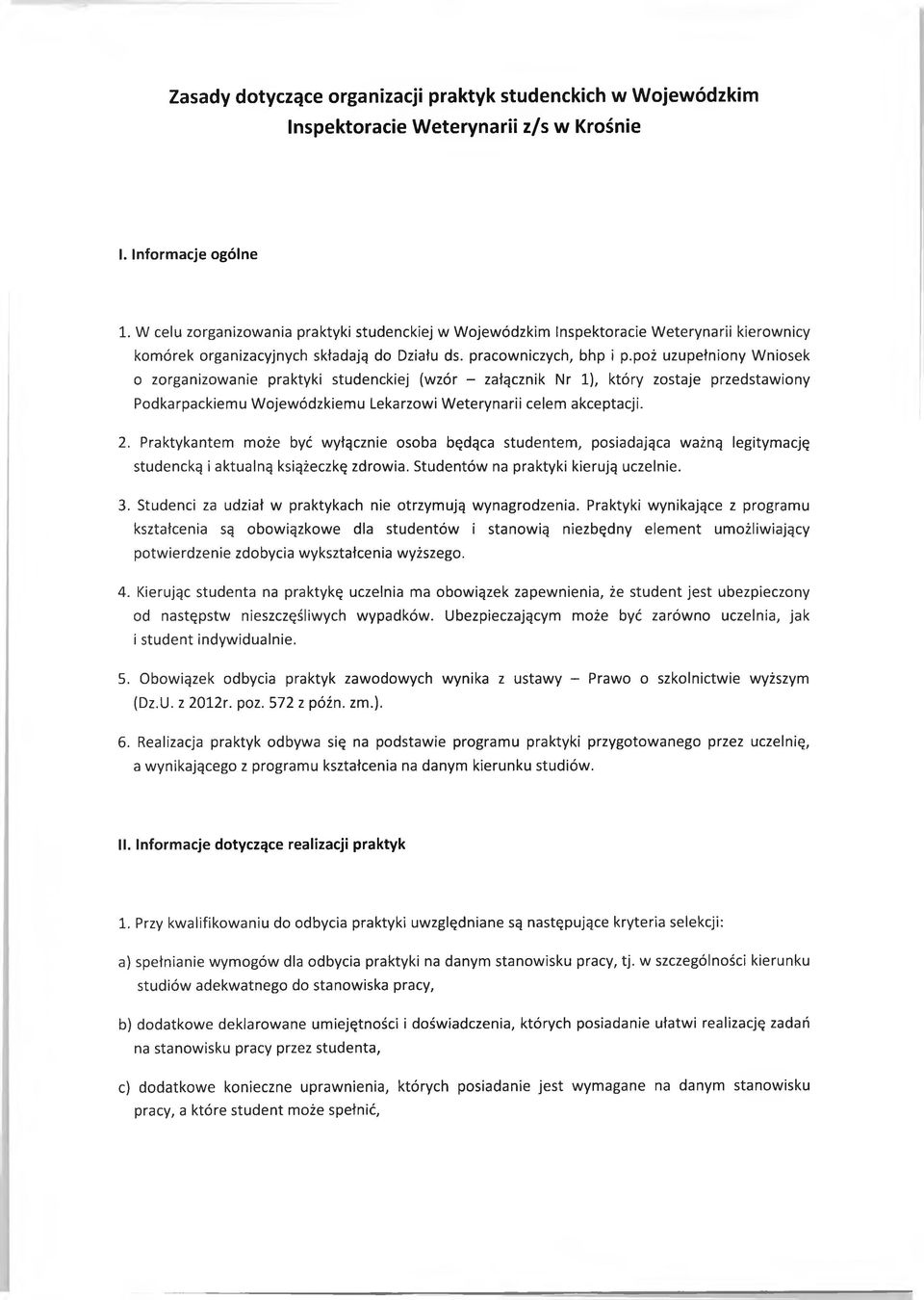 poż uzupełniony Wniosek 0 zorganizowanie praktyki studenckiej (wzór - załącznik Nr 1), który zostaje przedstawiony Podkarpackiemu Wojewódzkiemu Lekarzowi Weterynarii celem akceptacji. 2.