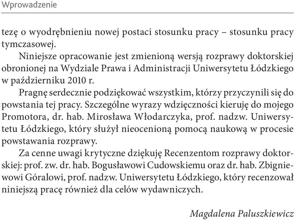 Pragnę serdecznie podziękować wszystkim, którzy przyczynili się do powstania tej pracy. Szczególne wyrazy wdzięczności kieruję do mojego Promotora, dr. hab. Mirosława Włodarczyka, prof. nadzw.