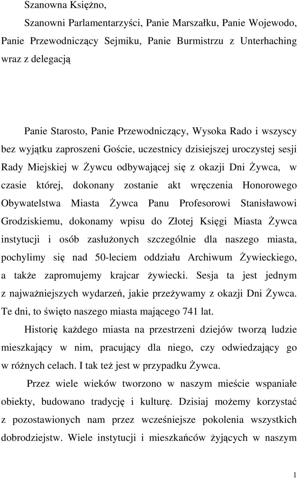 wręczenia Honorowego Obywatelstwa Miasta śywca Panu Profesorowi Stanisławowi Grodziskiemu, dokonamy wpisu do Złotej Księgi Miasta śywca instytucji i osób zasłuŝonych szczególnie dla naszego miasta,