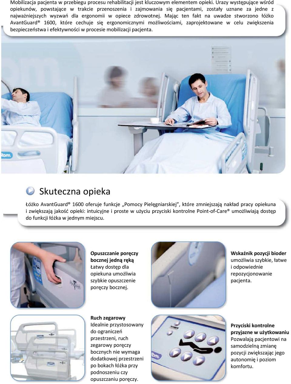 Mając ten fakt na uwadze stworzono łóżko AvantGuard 1600, które cechuje się ergonomicznymi możliwościami, zaprojektowane w celu zwiększenia bezpieczeństwa i efektywności w procesie mobilizacji