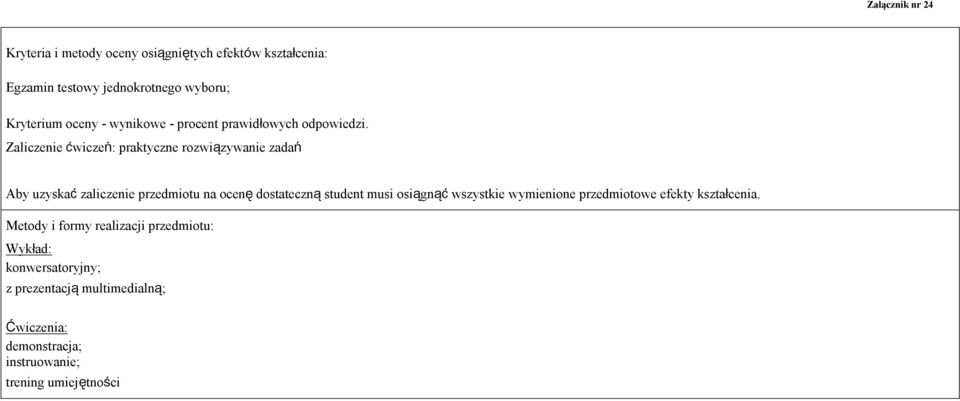 Zaliczenie ćwiczeń: praktyczne rozwiązywanie zadań Aby uzyskać zaliczenie przedmiotu na ocenę dostateczną student musi