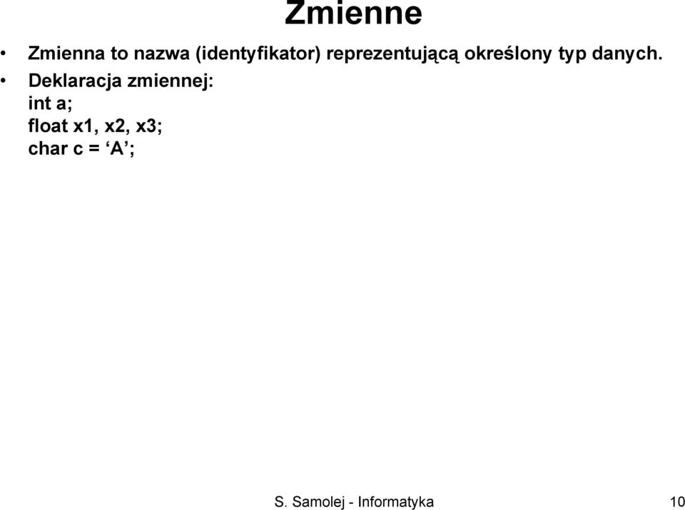 Deklaracja zmiennej: int a; float x1,