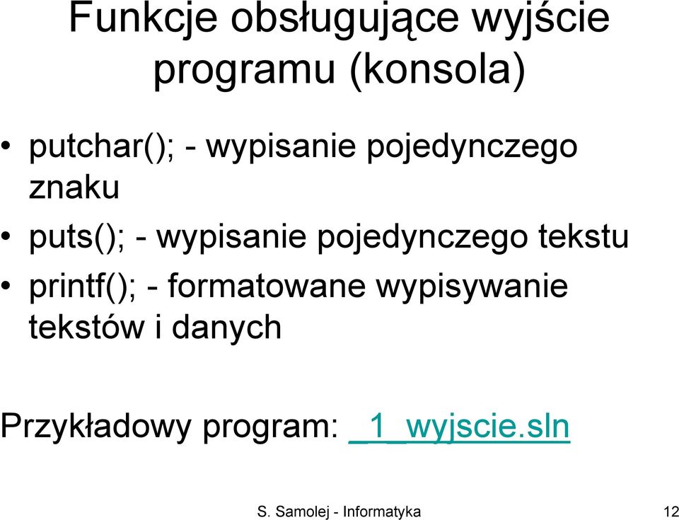 tekstu printf(); - formatowane wypisywanie tekstów i danych