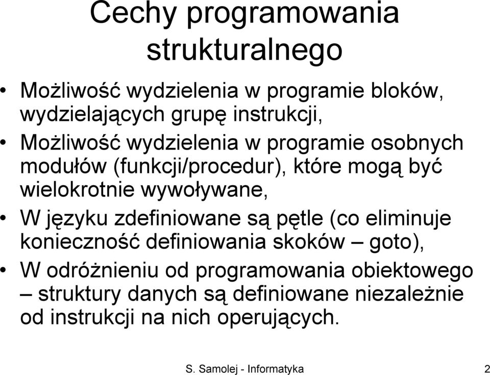 języku zdefiniowane są pętle (co eliminuje konieczność definiowania skoków goto), W odróżnieniu od programowania