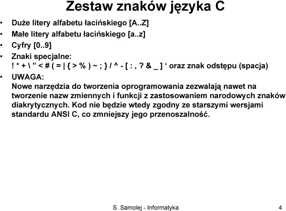 & _ ] oraz znak odstępu (spacja) UWAGA: Nowe narzędzia do tworzenia oprogramowania zezwalają nawet na tworzenie nazw